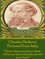 Pictures From Italy, By Charles Dickens: "Never close your lips to those whom you have already opened your heart."