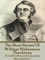 The Short Stories Of William Makepeace Thackeray: "I would rather make my name than inherit it."