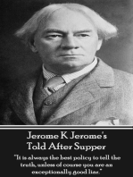 Told After Supper: "It is always the best policy to tell the truth, unless of course you are an exceptionally good liar."