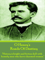 Roads Of Destiny: "History is bright and fiction dull with homely men who have charmed women."