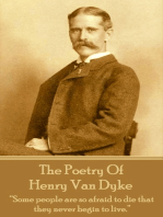 The Poetry Of Henry Van Dyke: "Some people are so afraid to die that they never begin to live."