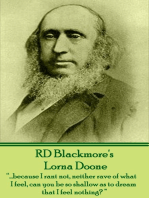 Lorna Doone: "….because I rant not, neither rave of what I feel, can you be so shallow as to dream that I feel nothing?"