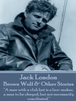 Brown Wolf & Other Stories: “A man with a club bat is a law-maker, a man to be obeyed, but not necessarily conciliated.”