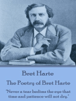 The Poetry of Bret Harte: "Never a tear bedims the eye that time and patience will not dry."