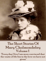 The Short Stories Of Mary Cholmondeley - Volume 1: "Every day I live I am more convinced that the waste of life lies in the love we have not given."