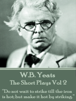 The Short Plays Vol 2: “Do not wait to strike till the iron is hot; but make it hot by striking.”