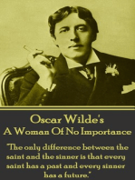 A Woman Of No Importance: "The only difference between the saint and the sinner is that every saint has a past and every sinner has a future."