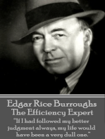 The Efficiency Expert: “If I had followed my better judgment always, my life would have been a very dull one.”