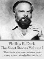 The Short Stories Of Phillip K. Dick - Volume 1: "Reality is whatever refuses to go away when I stop believing in it."