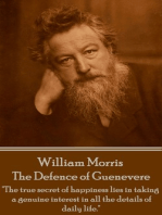 The Defence of Guenevere: "The true secret of happiness lies in taking a genuine interest in all the details of daily life."