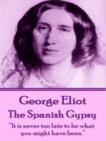 The Spanish Gypsy: “It is never too late to be what you might have been.”