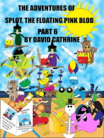 The Adventures of Splot, the Floating Pink Blob: Part 6