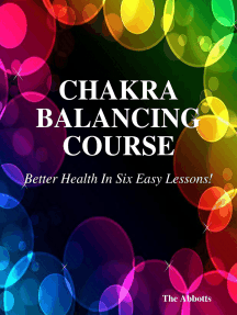 Chakra Balancing Course - Better Health In Six Easy Lessons!