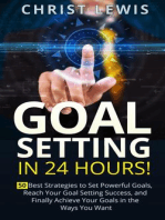 Goal Setting in 24 Hours! 50 Best Strategies to Set Powerful Goals, Reach Your Goal Setting Success, and Finally Achieve Your Goals in the Ways You Want