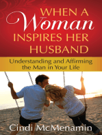 When a Woman Inspires Her Husband: Understanding and Affirming the Man in Your Life