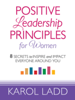 Positive Leadership Principles for Women: 8 Secrets to Inspire and Impact Everyone Around You