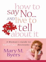 How to Say No...and Live to Tell About It: A Woman's Guide to Guilt-Free Decisions