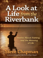 A Look at Life from the Riverbank: Stories About Fishing and the Meaning of Life