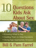 10 Questions Kids Ask About Sex: *Knowing What to Say *Guiding Them to Wise Decisions *Giving Age-Appropriate Answers