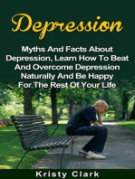 Depression - Myths And Facts About Depression, Learn How To Beat And Overcome Depression Naturally And Be Happy For The Rest Of Your Life.: Depression Book Series, #1