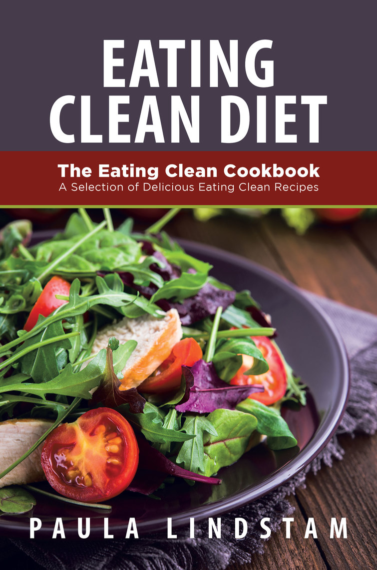 Eating Clean Diet: The Eating Clean Cookbook: A Selection of Delicious ...