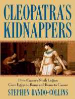 Cleopatra's Kidnappers: How Caesars Sixth Legion Gave Egypt to Rome and Rome to Caesar