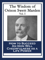 The Wisdom of Orison Swett Marden Vol. I: How to Succeed; An Iron Will; Cheerfulness as a Life Power