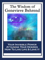 The Wisdom of Genevieve Behrend: Your Invisible Power; Attaining Your Desires; How To Live Life And Love It