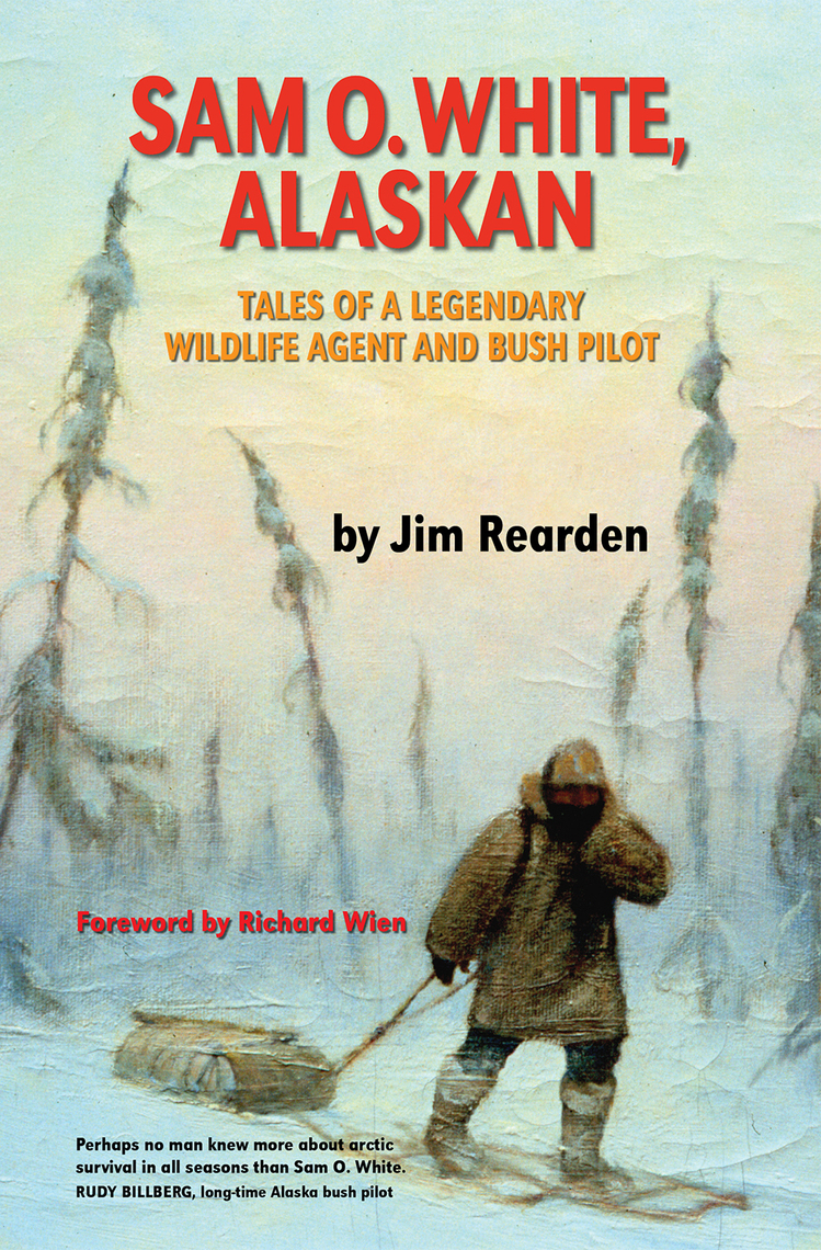 Sam O. White, Alaskan by Jim Rearden, Richard Wien (Ebook) - Read free ...