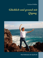 Glücklich und gesund mit Qi Gong: Das Geheimnis der Qi-Kraft