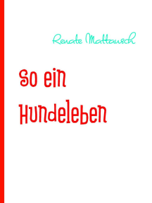So ein Hundeleben: aus der Sicht eines kleinen Hundes gesehen