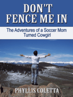 Don't Fence Me In: The Adventures of a Soccer Mom Turned Cowgirl