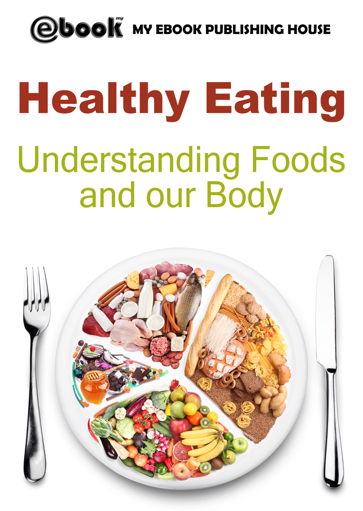 Healthy Eating: Understanding Foods and our Body by My Ebook Publishing ...