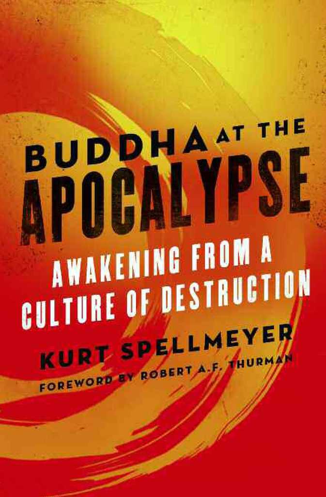 Buddha at the Apocalypse by Kurt Spellmeyer, Robert Thurman - Ebook ...