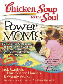 Chicken Soup for the Soul: Power Moms: 101 Stories Celebrating the Power of Choice for Stay-at-Home and Work-from-Home Moms