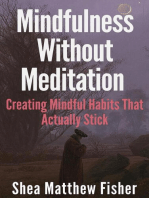 Mindfulness Without Meditation: Creating Mindful Habits That Actually Stick