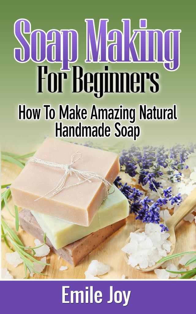 Read Soap Making For Beginners - How to Make Amazing ...