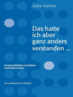 Das hatte ich aber ganz anders verstanden...: Kommunikation verstehen und beherrschen - Ein praktischer Leitfaden