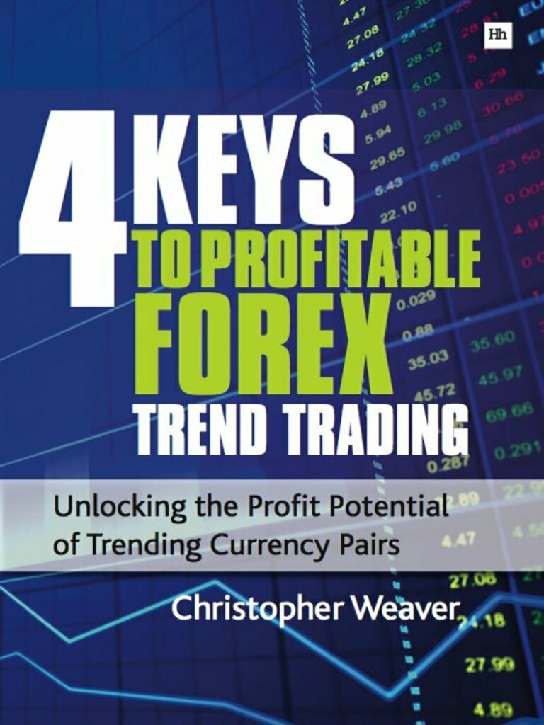 4 Keys To Profitable Forex Trend Trading By Christopher Weaver Read Online - 