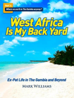 West Africa Is My Back Yard: Ex-Pat Life in The Gambia And Beyond. Part 1: So where on earth is The Gambia anyway?: West Africa Is My Back Yard, #1