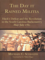 The Day it Rained Militia: Huck's Defeat and the Revolution in the South Carolina Backcountry May-July 1780