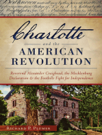 Charlotte and the American Revolution: Reverend Alexander Craighead, the Mecklenburg Declaration and the Foothills Fight for Independence