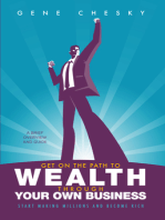 Get On the Path to Wealth Through Your Own Business: Start Making Millions and Become Rich