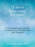 "I Don't Have Time for This!": A Compassionate Guide to Caring for Your Parents and Yourself