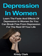 Depression In Women - Learn The Facts And Effects Of Depression In Women So You Can Break Free From Depression For The Rest Of Your Life.: Depression Book Series, #2
