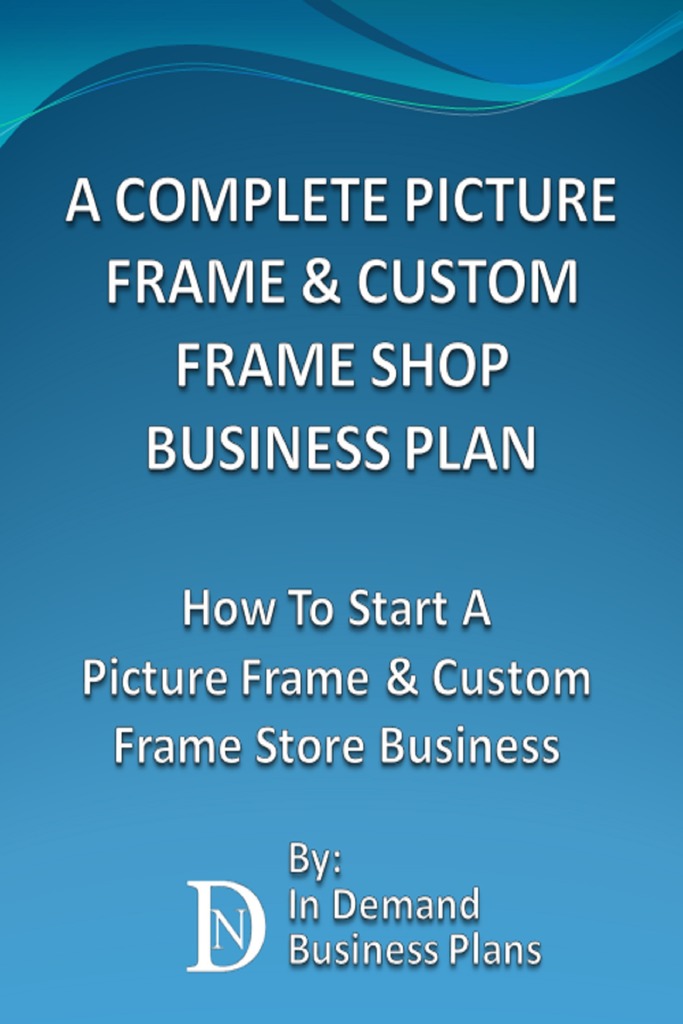 A Complete Picture Frame & Custom Frame Shop Business Plan: How To ...
