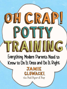 Oh Crap! Potty Training: Everything Modern Parents Need to Know  to Do It Once and Do It Right