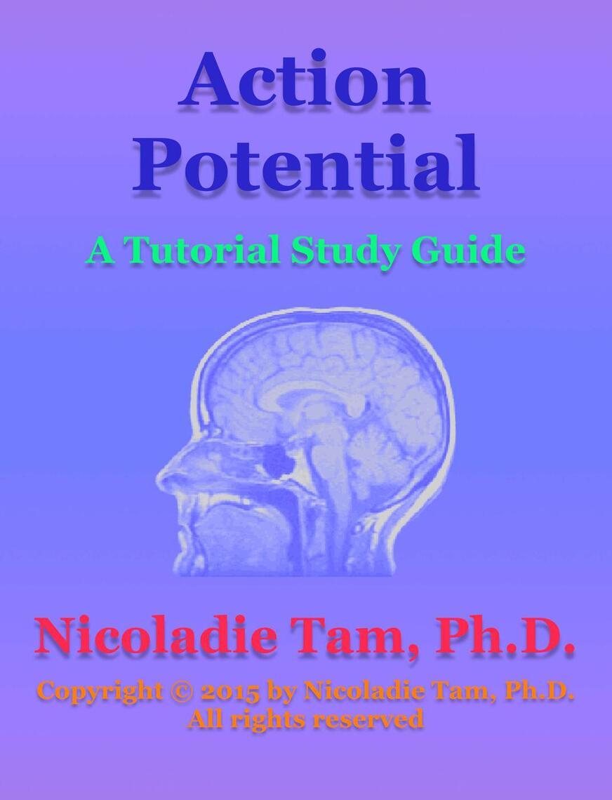 Action Potential A Tutorial Study Guide by Nicoladie Tam Book Read