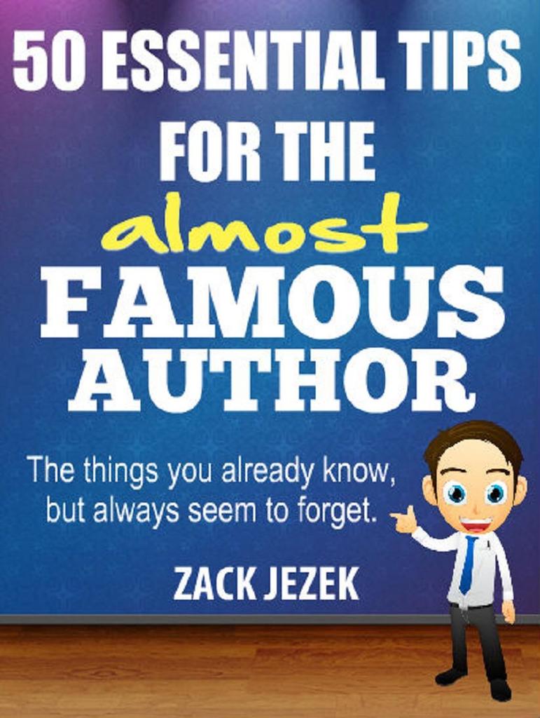 50 Essential Tips for the Almost Famous Author: The Things You Already ...