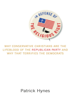 In Defense of the Religious Right: Why Conservative Christians Are the Lifeblood of the Republican Party and Why That Terrifies the Democrats